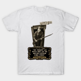 Charlie Chaplin Quotes: "We Might As Well Die As To Go On Living Like This" T-Shirt